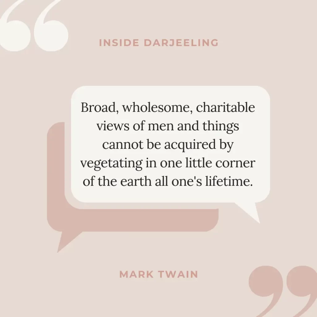 Broad, wholesome, charitable views of men and things cannot be acquired by vegetating in one little corner of the earth all one's lifetime.