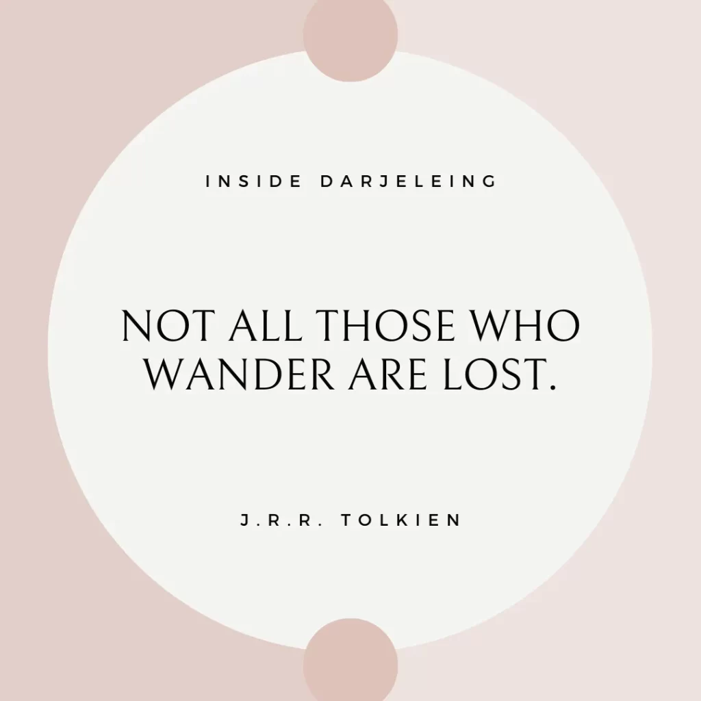 Not all those who wander are lost.