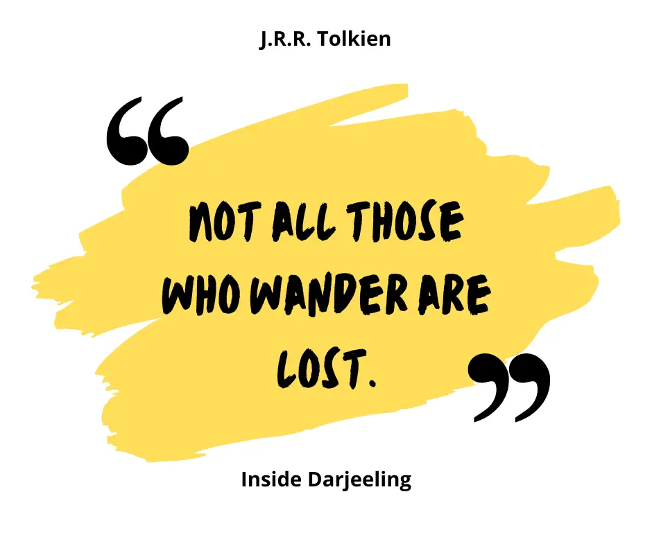 "Not all those who wander are lost."