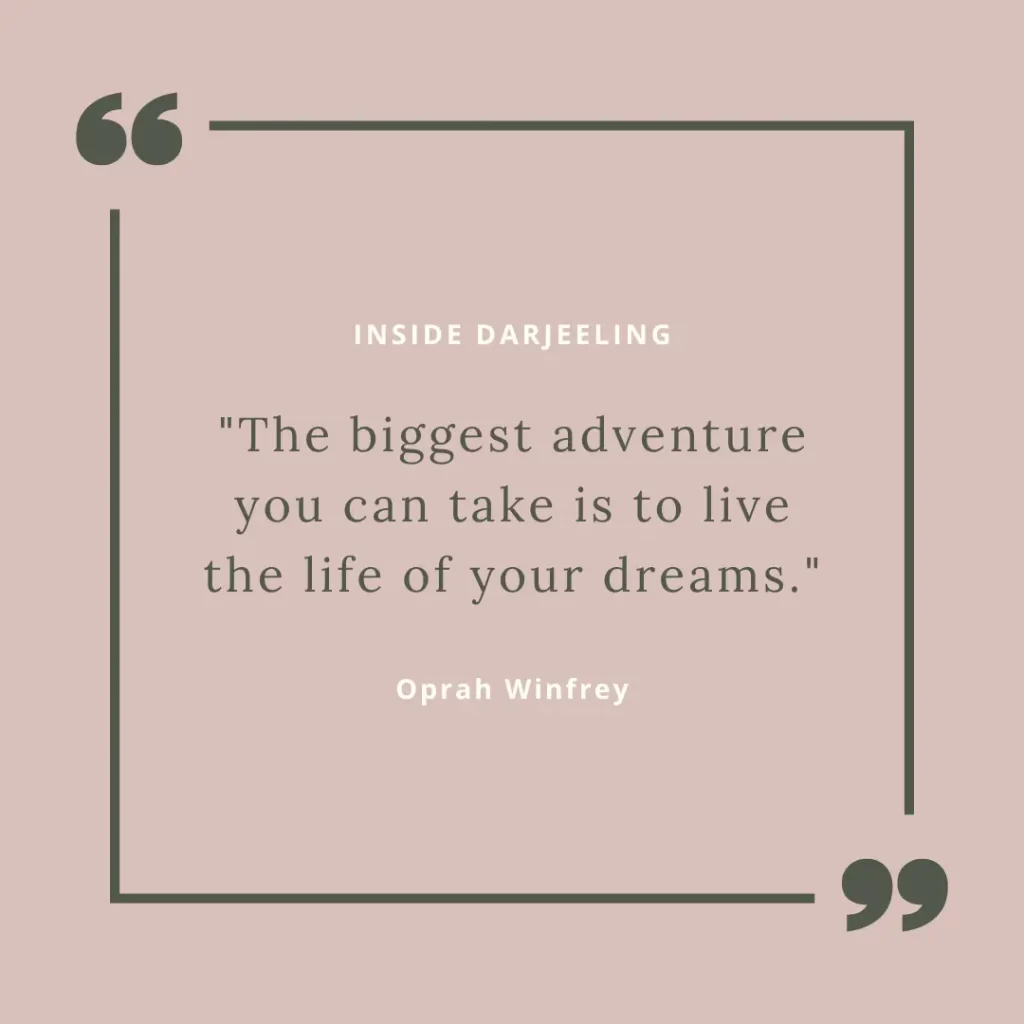 The biggest adventure you can take is to live the life of your dreams