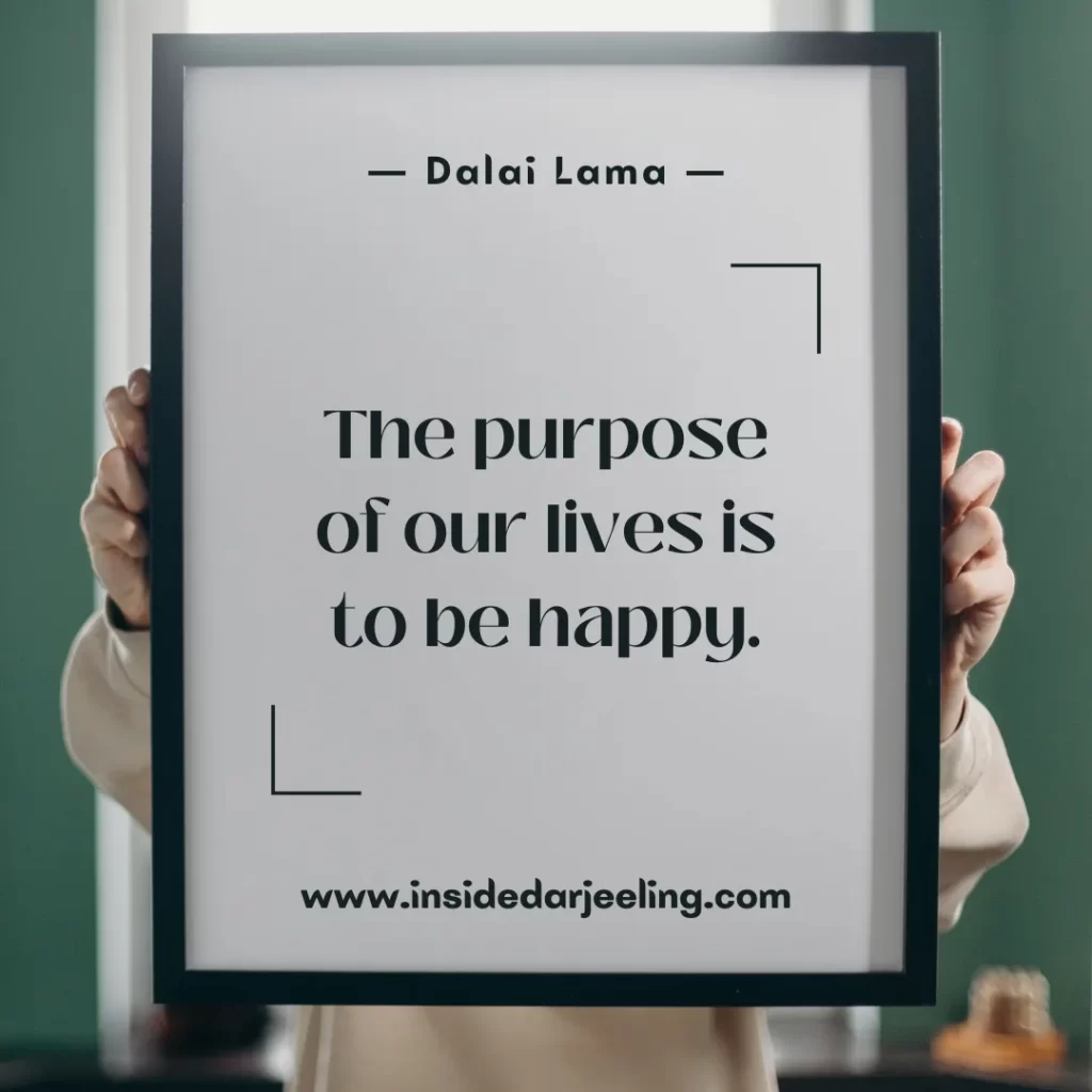 The purpose of our lives is to be happy