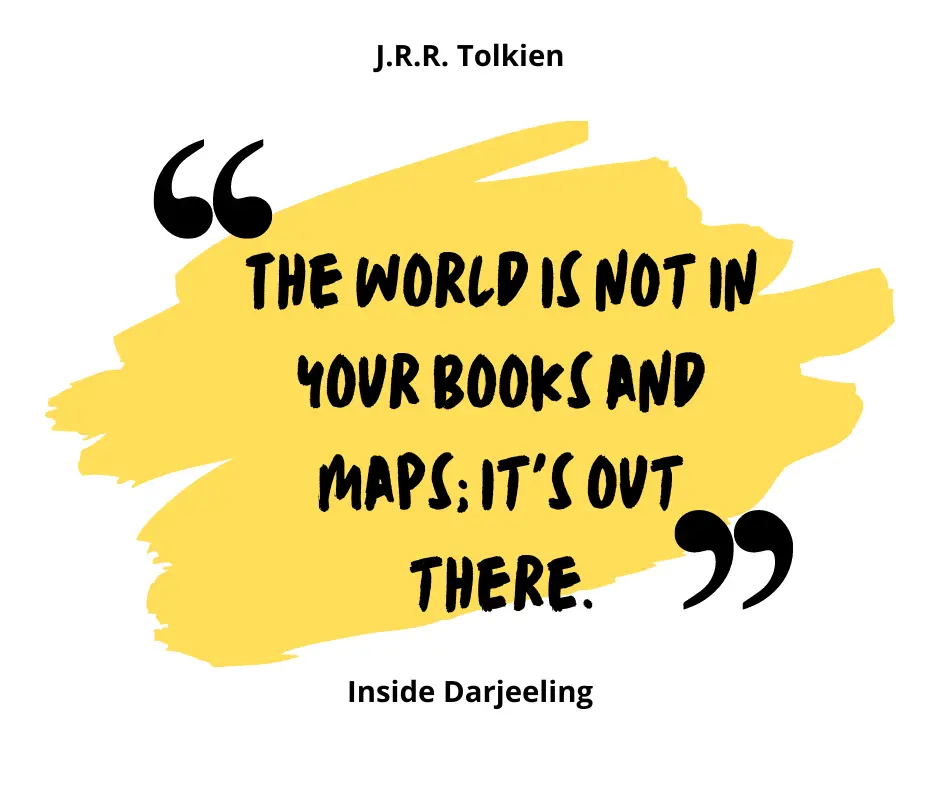 "The world is not in your books and maps; it's out there."