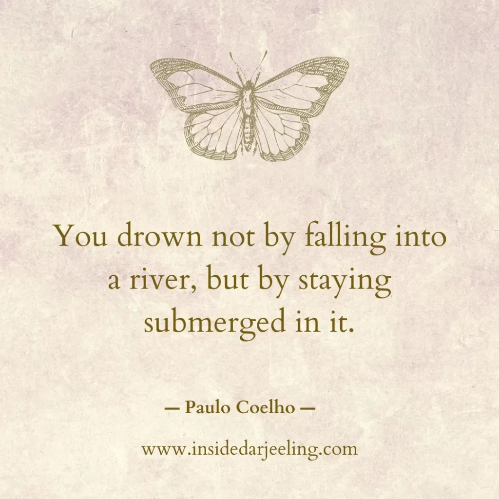 You drown not by falling into a river, but by staying submerged in it