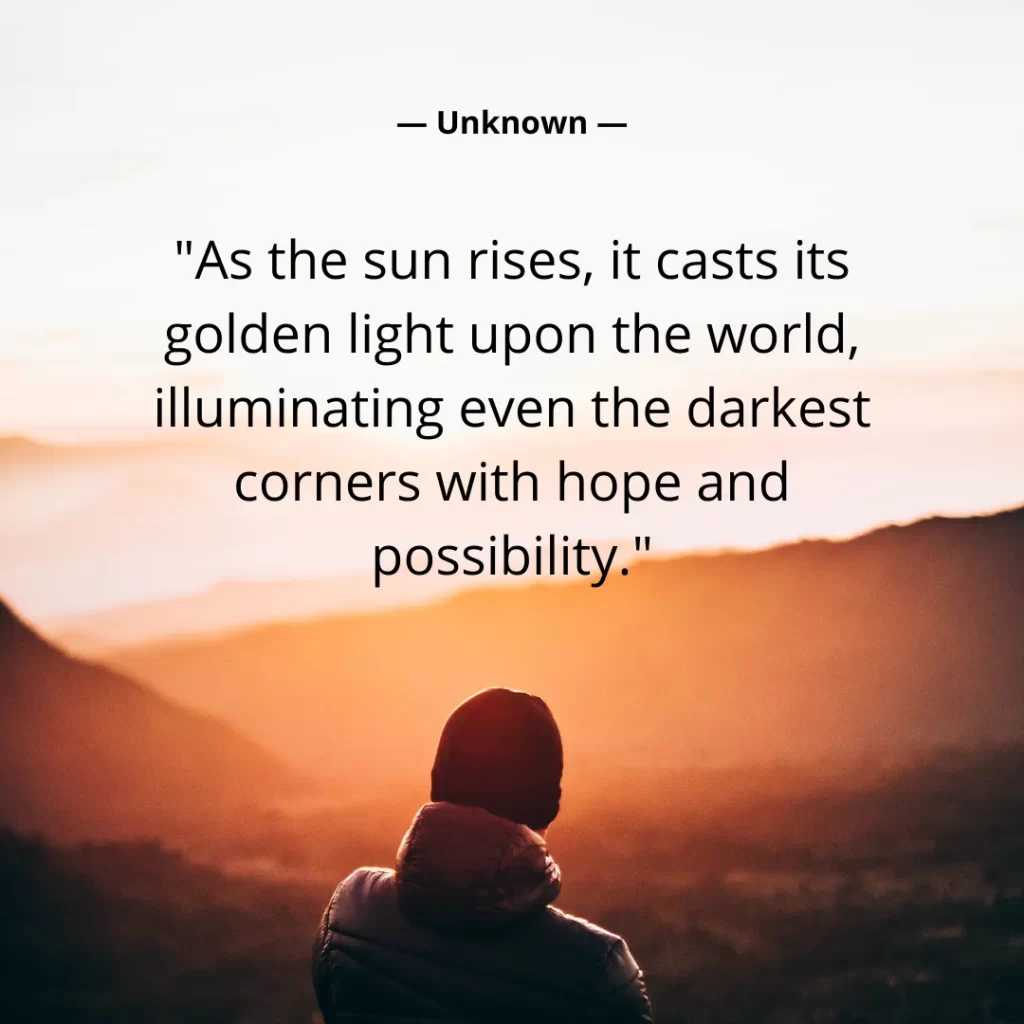 As the sun rises, it casts its golden light upon the world, illuminating even the darkest corners with hope and possibility