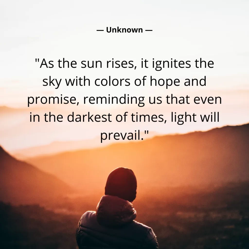 As the sun rises, it ignites the sky with colors of hope and promise, reminding us that even in the darkest of times, light will prevail