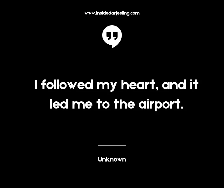 I followed my heart, and it led me to the airport