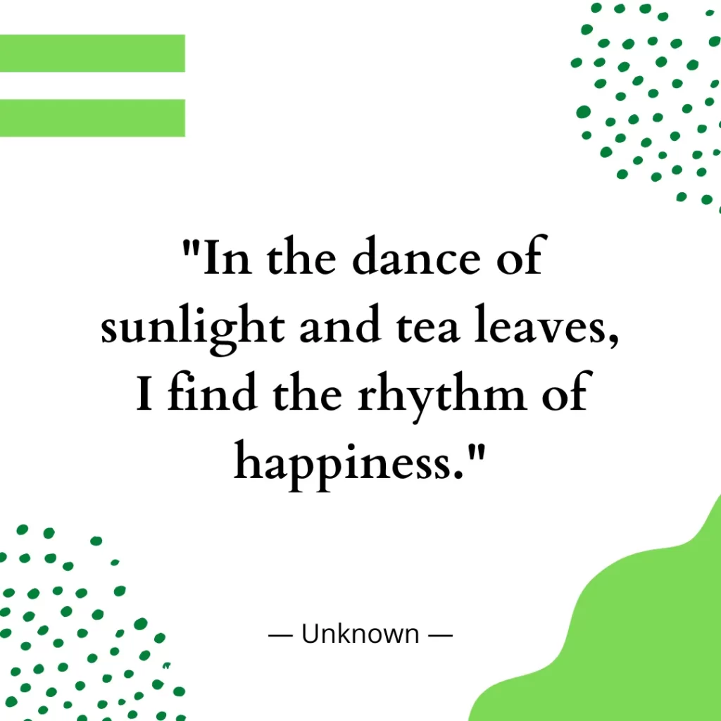 In the dance of sunlight and tea leaves, I find the rhythm of happiness