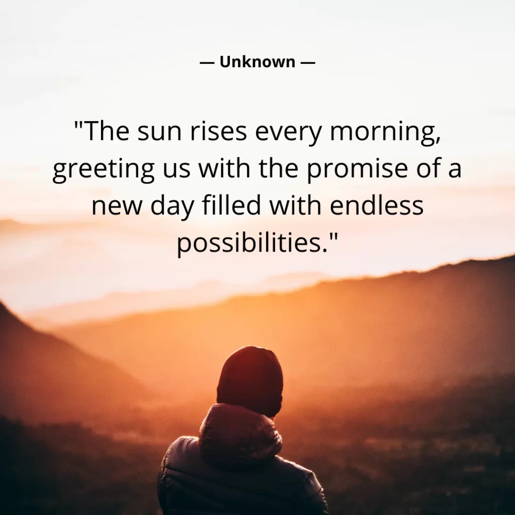 The sun rises every morning, greeting us with the promise of a new day filled with endless possibilities